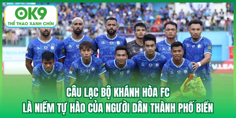 Câu lạc bộ Khánh Hòa FC là niềm tự hào của người dân thành phố biển