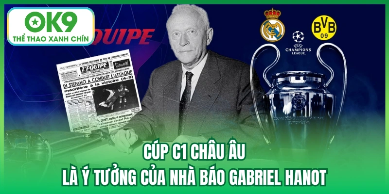 Cúp C1 Châu Âu là ý tưởng của nhà báo Gabriel Hanot