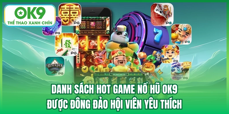 Danh sách hot game Nổ Hũ OK9 được đông đảo hội viên yêu thích