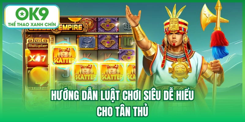 Hướng dẫn luật chơi siêu dễ hiểu cho tân thủ