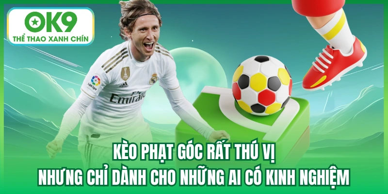 Kèo phạt góc rất thú vị nhưng chỉ dành cho những ai có kinh nghiệm