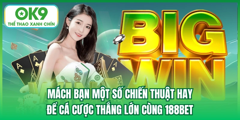 Mách bạn một số chiến thuật hay để cá cược thắng lớn cùng 188bet