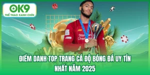 Điểm Danh Top Trang Cá Độ Bóng Đá Uy Tín Nhất Năm 2025