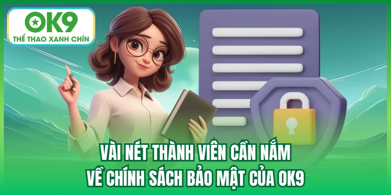 Vài nét thành viên cần nắm về chính sách bảo mật của OK9