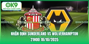 Nhận Định Sunderland vs Wolverhampton, 21h00 18/10/2025